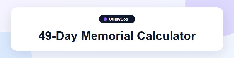 UtilityBox 49-Day Memorial Calculator