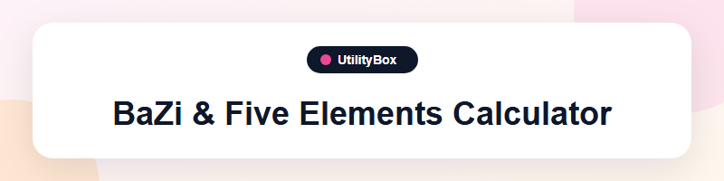 UtilityBox BaZi & Five Elements Calculator
