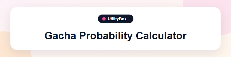 UtilityBox Gacha Probability Calculator