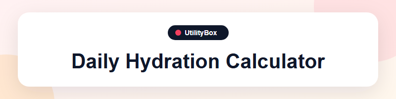 UtilityBox Daily Hydration Calculator