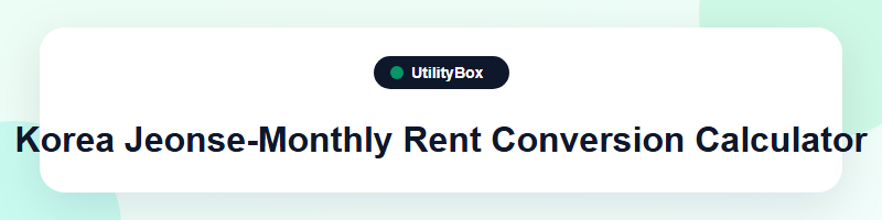 UtilityBox Korea Jeonse-Monthly Rent Conversion Calculator