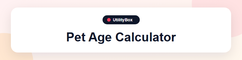 UtilityBox Pet Age Calculator