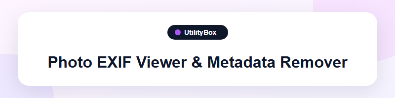 UtilityBox Photo EXIF Viewer & Metadata Remover