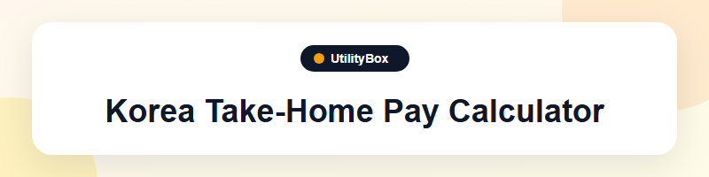 UtilityBox Korea Take-Home Pay Calculator