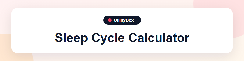 UtilityBox Sleep Cycle Calculator
